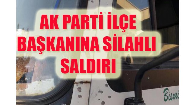 AK PARTİ ESKİ İLÇE BAŞKANINA SALDIRI