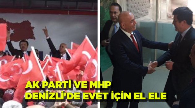 AK PARTİ VE MHP DENİZLİ'DE EVET İÇİN EL ELE