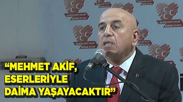 “AKİF,  ESERLERİYLE DAİMA YAŞAYACAKTIR”