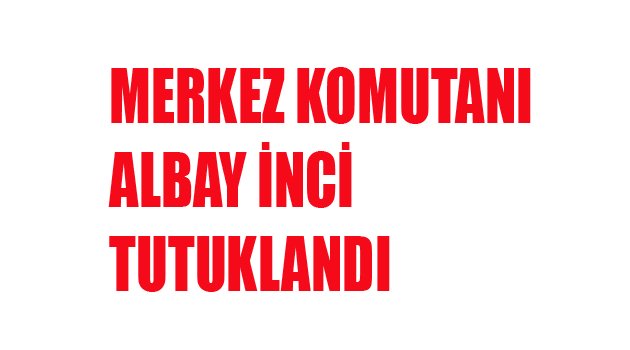 ALBAY İNCİ TUTUKLANDI