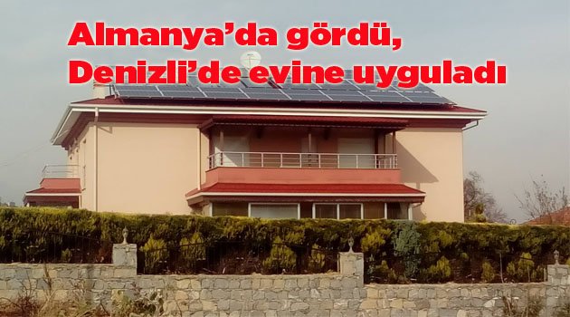 Almanya’da gördü, Denizli’de evine uyguladı