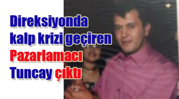 ARACINDA KALP KRİZİ GEÇİRMİŞTİ