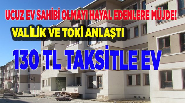 AYLIK 130 TL'YE EV SAHİBİ OLACAKLAR