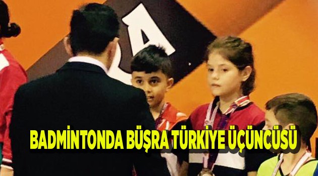 BADMİNTONDA BÜŞRA TÜRKİYE ÜÇÜNCÜSÜ