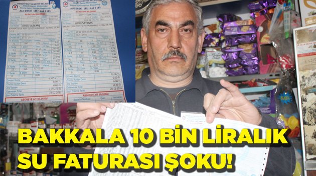 Bakkala 10 bin TL’lik su faturası şoku