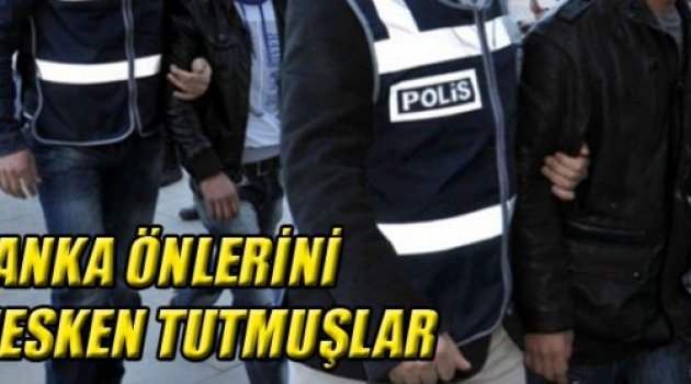 BANKA ÖNLERİNİ MESKEN TUTMUŞLAR
