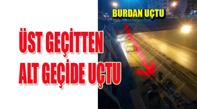 BARİYERLERİ AŞTI, ALT GEÇİDE UÇTU