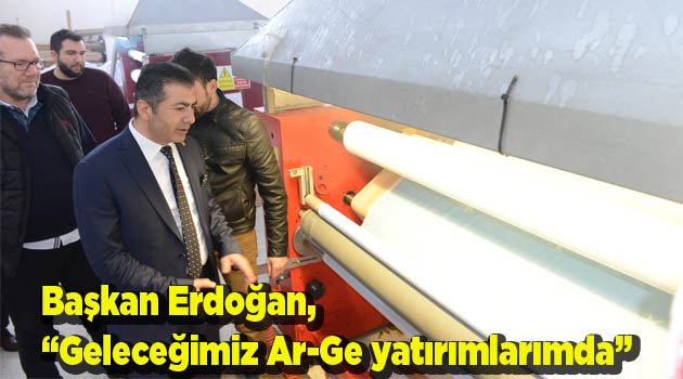 Başkan Erdoğan, “Geleceğimiz Ar-Ge yatırımlarımda”