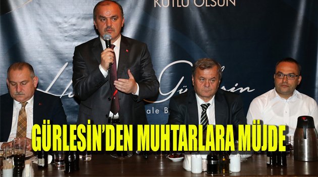 BAŞKAN GÜRLESİN’DEN MUHTARLARA MÜJDE