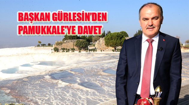 BAŞKAN GÜRLESİN’DEN PAMUKKALE'YE DAVET
