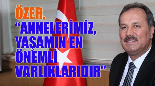 Başkan Özer’den Anneler günü mesajı