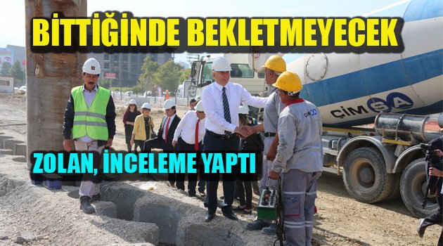 Başkan Zolan, Zeybek Köprülü Kavşağı çalışmalarını inceledi