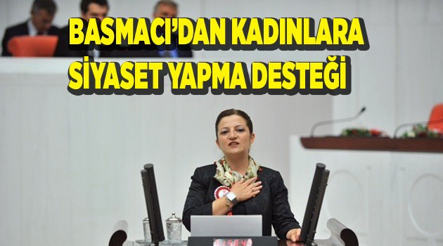 BASMACI’DAN KADINLARA SİYASET YAPMA DESTEĞİ