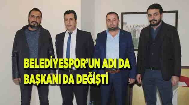 BELEDİYESPOR’UN ADI DA BAŞKANI DA DEĞİŞTİ