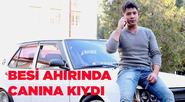 BESİ AHIRINDA İNTİHAR ETTİ