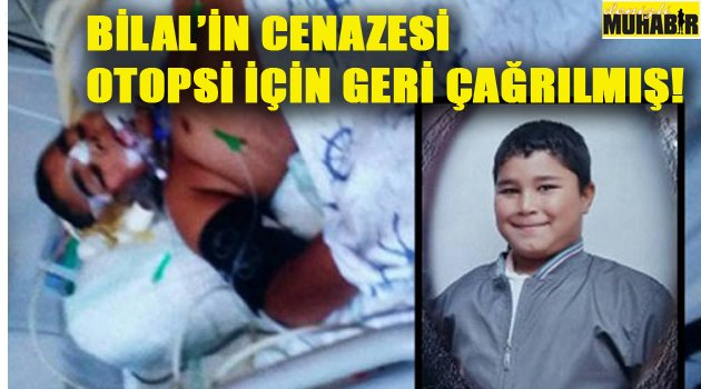 BİLAL'İN AİLESİNE OTOPSİ ŞOKU!!