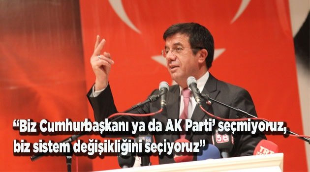 “Biz Cumhurbaşkanı ya da AK Parti’ seçmiyoruz, biz sistem değişikliğini seçiyoruz”