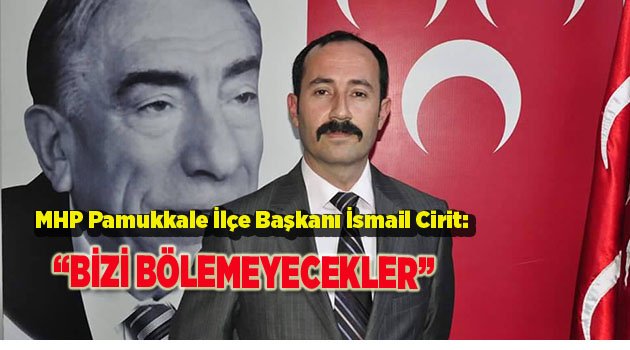 “BİZİ BÖLEMEYECEKLER”