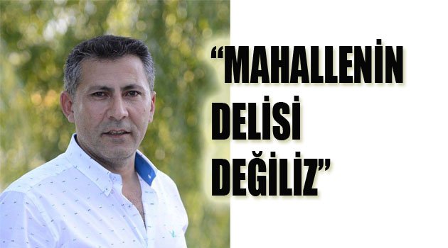 "BİZİ ELEŞTİRENLER TAŞ OLUR"