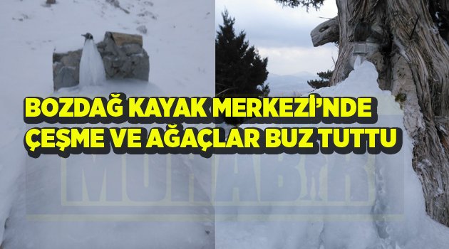 BOZDAĞ'DA HER YER BUZ TUTTU