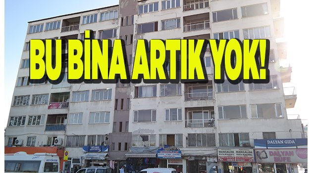 BU BİNA ARTIK YOK!