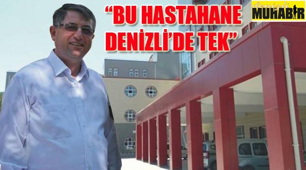 "BU HASTANE DENİZLİ'DE TEK"