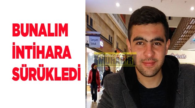 BUNALIM İNTİHARA SÜRÜKLEDİ