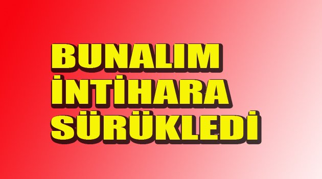 BUNALIMDAN KURTULAMADI