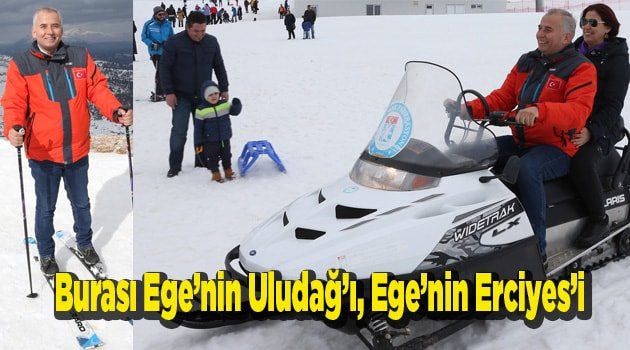 Burası Ege’nin Uludağ’ı, Ege’nin Erciyes’i
