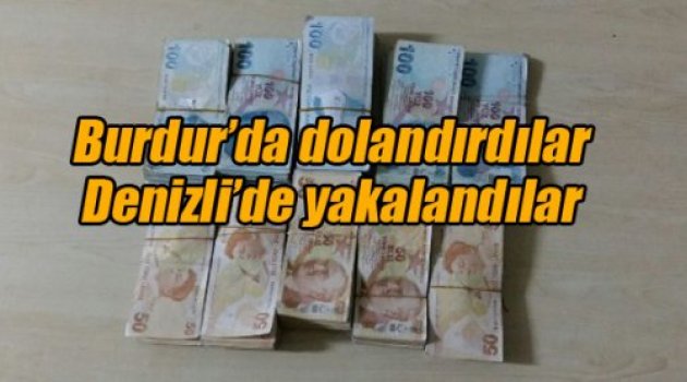 Burdur’da dolandırdılar Denizli’de yakalandılar