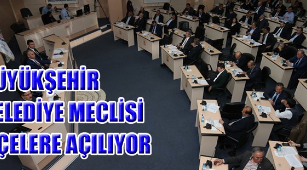 BÜYÜKŞEHİR BELEDİYE MECLİSİ İLÇELERE AÇILIYOR