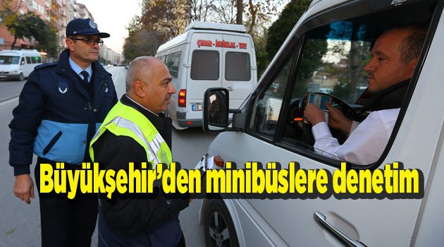 Büyükşehir’den minibüslere denetim