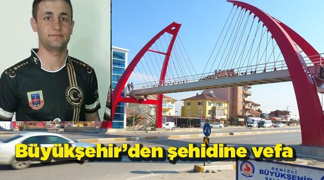 Büyükşehir’den şehidine vefa