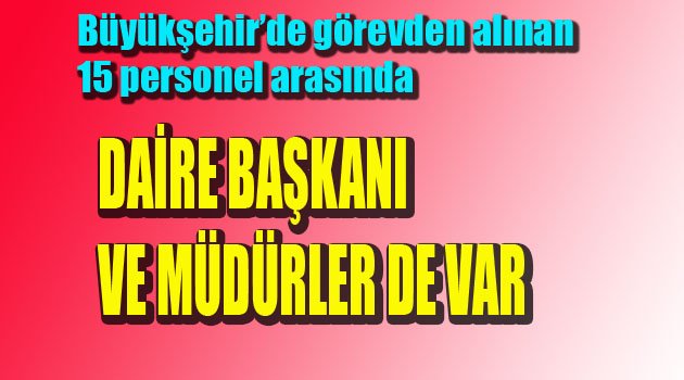 BÜYÜKŞEHİR'DEN 8, DESKİ'DEN 7 PERSONEL
