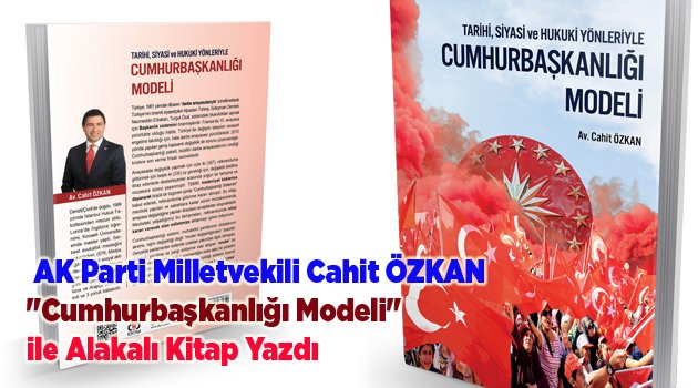 Cahit ÖZKAN "Cumhurbaşkanlığı Modeli" ile Alakalı Kitap Yazdı
