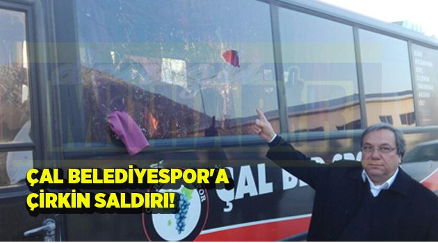 ÇAL BELEDİYESPOR'A ÇİRKİN SALDIRI!