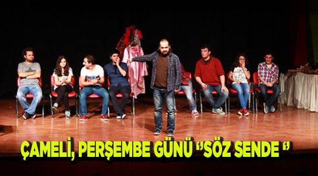 ÇAMELİ, PERŞEMBE GÜNÜ ‘’SÖZ SENDE ‘’