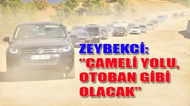 ÇAMELİ YOLU OTOBAN GİBİ OLACAK