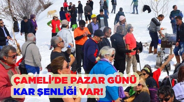 ÇAMELİ'DE PAZAR GÜNÜ KAR ŞENLİĞİ VAR!