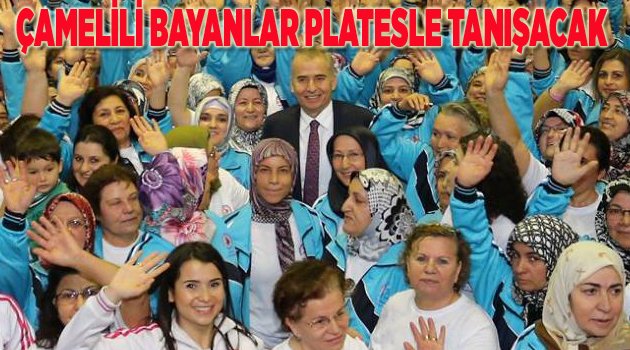 ÇAMELİLİ BAYANLAR PLATESLE TANIŞACAK