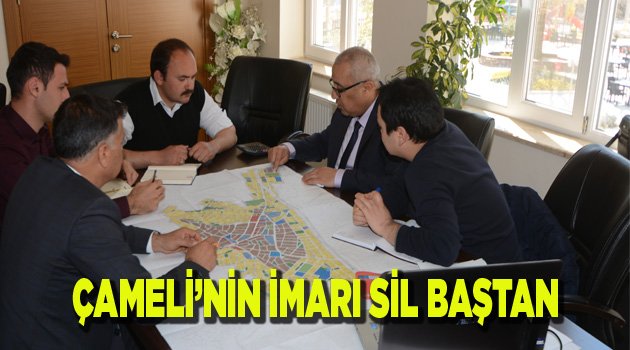 Çameli'nin İmarı sil baştan