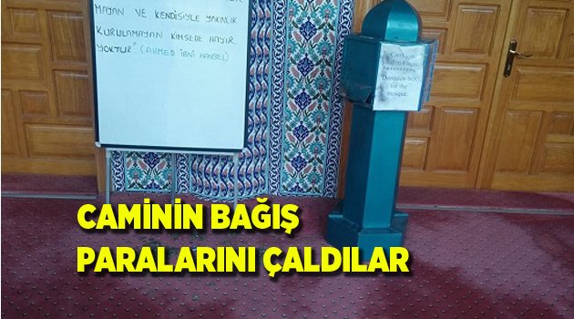 CAMİNİN BAĞIŞ PARALARINI ÇALDILAR