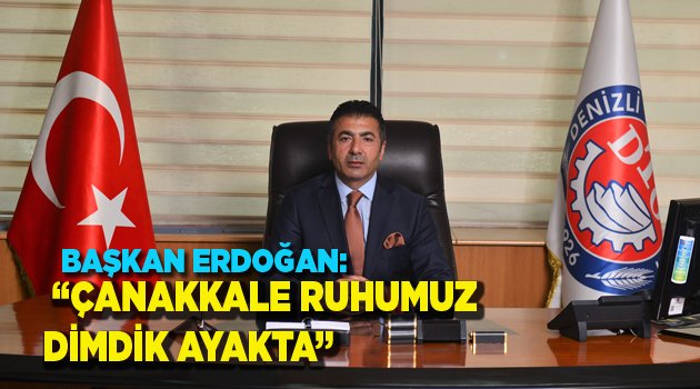 “ÇANAKKALE RUHUMUZ DİMDİK AYAKTA”