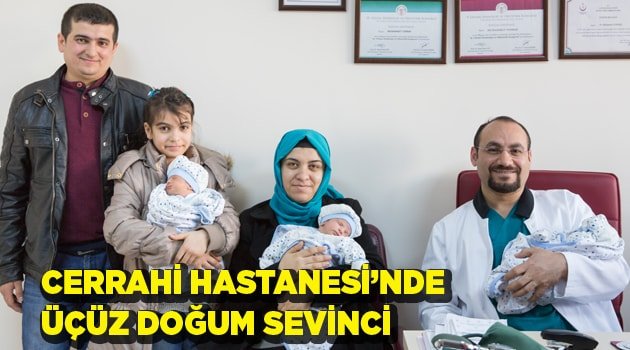 CERRAHİ HASTANESİ’NDE ÜÇÜZ DOĞUM SEVİNCİ