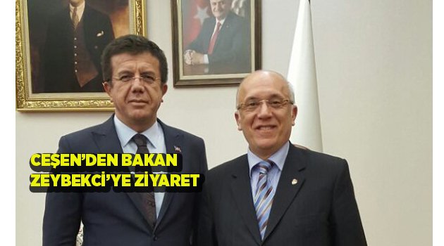 CEŞEN’DEN BAKAN ZEYBEKCİ’YE ZİYARET