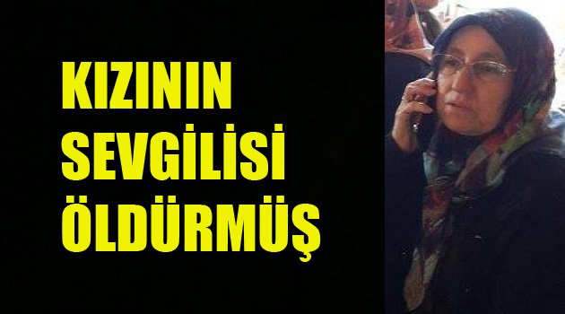 CİNAYET ZANLISI KIZININ SEVGİLİSİ ÇIKTI