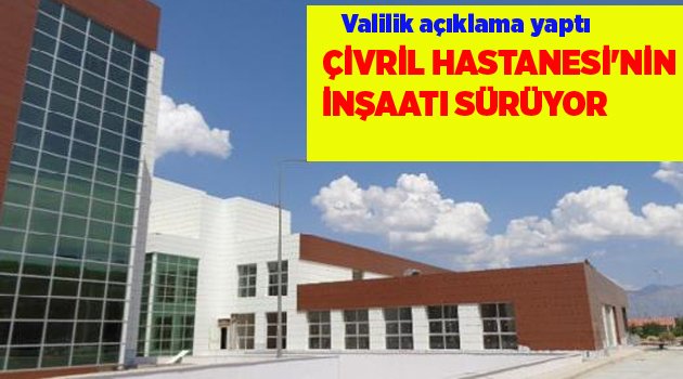 ÇİVRİL HASTAHANESİ'NİN İNŞAATI SÜRÜYOR
