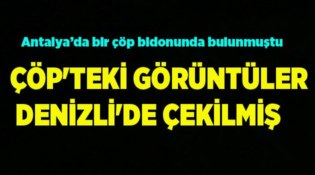ÇÖP'TEKİ GÖRÜNTÜLER DENİZLİ'DE ÇEKİLMİŞ