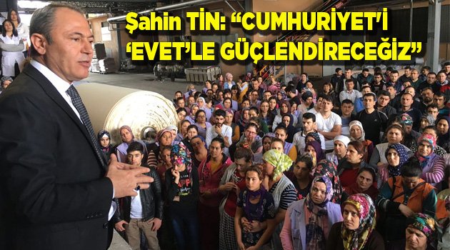 CUMHURİYET'İ ‘EVET’LE GÜÇLENDİRECEĞİZ