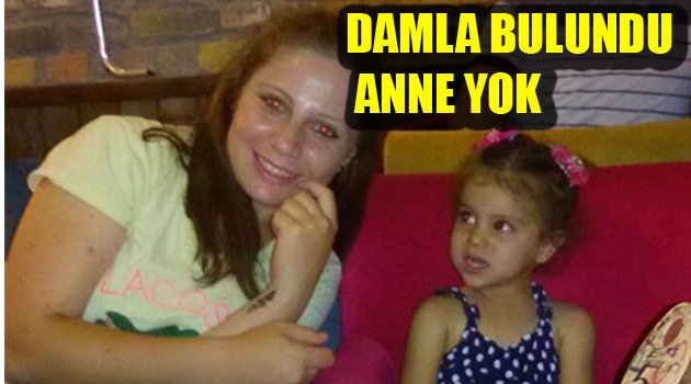 DAMLA BULUNDU ANNE YOK